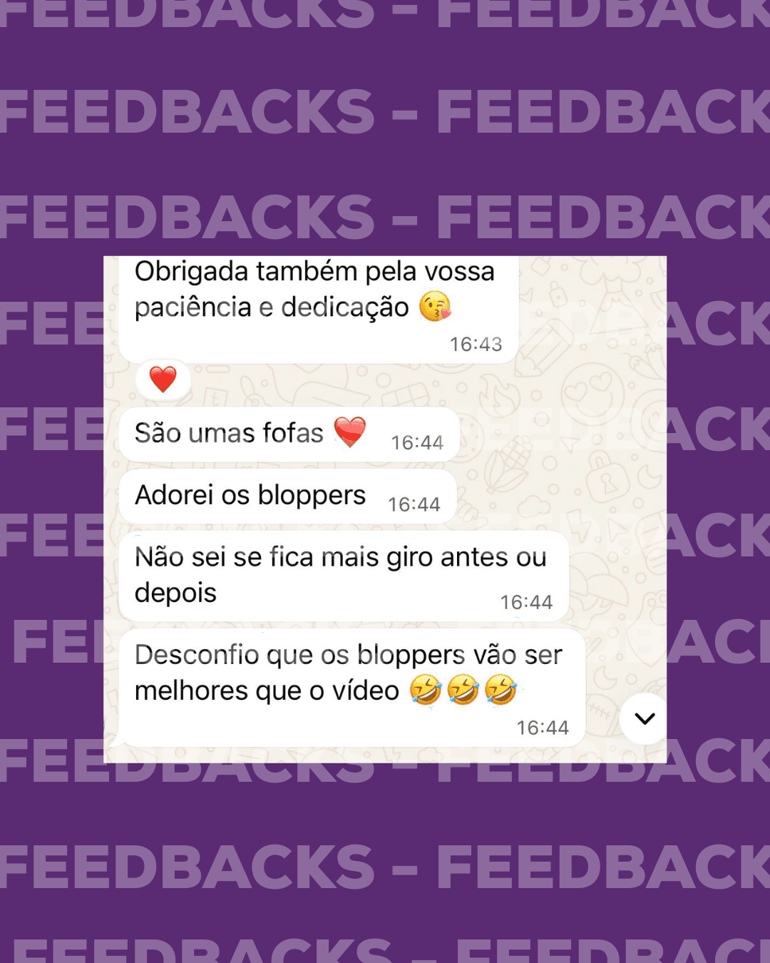 Feedback de cliente: obrigada pela paciência e dedicação, adorei os bloopers.